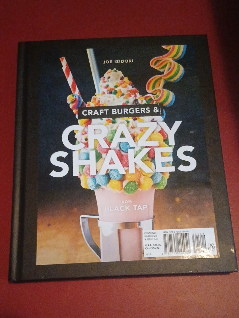Craft Burgers & Crazy Shakes Cookbook By Joe Isidori From Black Tap Restaurant